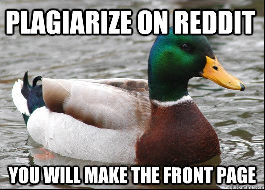 plagiarize on reddit you will make the front page  Actual Advice Mallard
