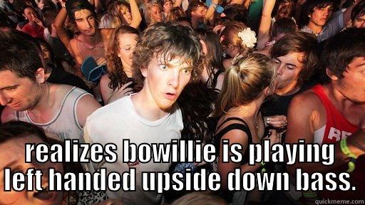  REALIZES BOWILLIE IS PLAYING LEFT HANDED UPSIDE DOWN BASS. Sudden Clarity Clarence