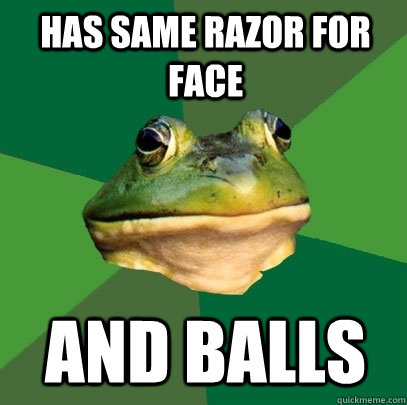Has same razor for face and balls  Foul Bachelor Frog