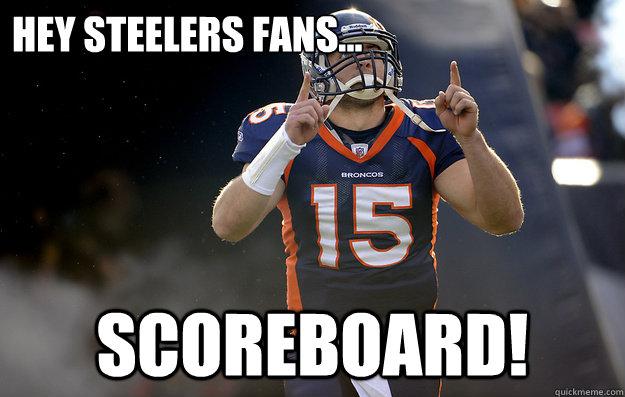 Hey Steelers fans... Scoreboard!  Tim Tebow haters gonna hate