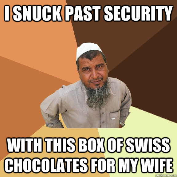 I snuck past security with this box of swiss chocolates for my wife  Ordinary Muslim Man