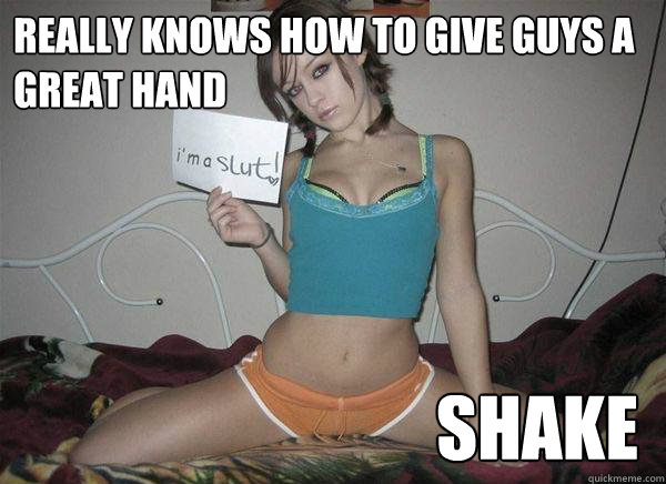 Really knows how to give guys a great hand shake  Slutty Tease Meme