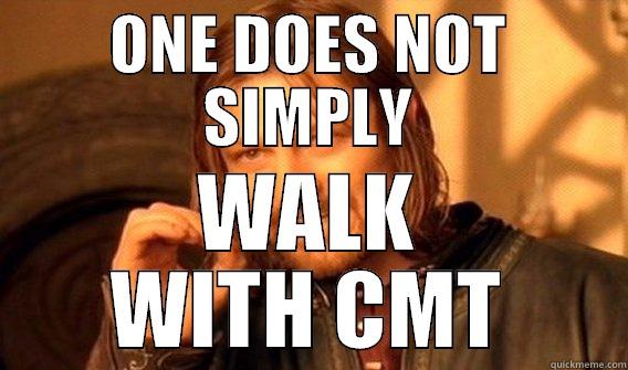Boots aren't made for walking - ONE DOES NOT SIMPLY WALK WITH CMT One Does Not Simply