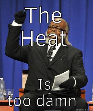 THE HEAT IS TOO DAMN HIGH Jimmy McMillan