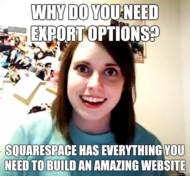 Why do you need export options? SquareSpace has everything you need to build an amazing website - Why do you need export options? SquareSpace has everything you need to build an amazing website  Misc