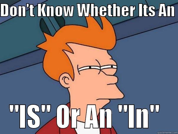 DON'T KNOW WHETHER ITS AN  