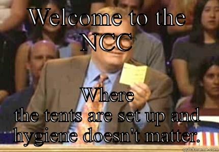 WELCOME TO THE NCC WHERE THE TENTS ARE SET UP AND HYGIENE DOESN'T MATTER. Drew carey