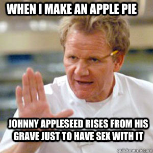 When i make an apple pie  johnny appleseed rises from his grave just to have sex with it - When i make an apple pie  johnny appleseed rises from his grave just to have sex with it  Misc
