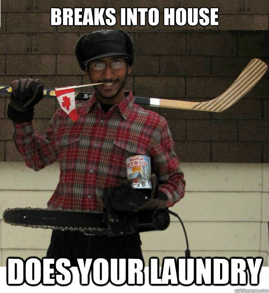 Breaks into house does your laundry  