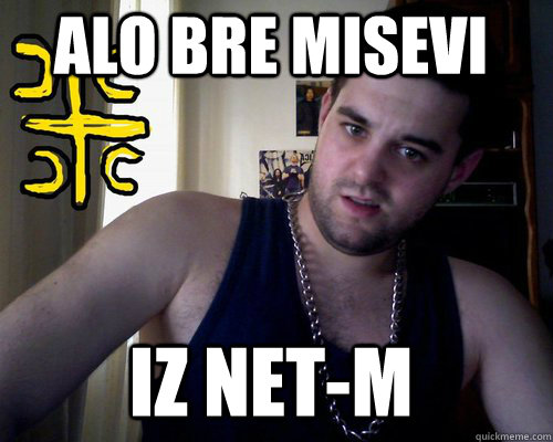 alo bre misevi  iz net-m  good serb guy
