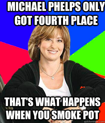 Michael Phelps only got fourth place That's what happens when you smoke pot - Michael Phelps only got fourth place That's what happens when you smoke pot  Sheltering Suburban Mom