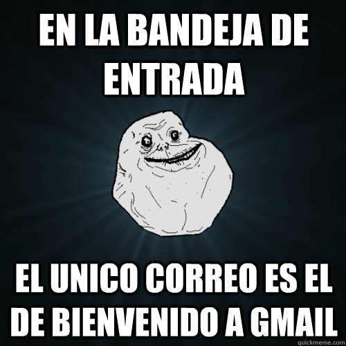 En la bandeja de entrada el unico correo es el de bienvenido a gmail  Forever Alone