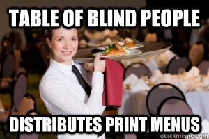 Table of blind people Distributes print menus - Table of blind people Distributes print menus  Oblivious Waitress