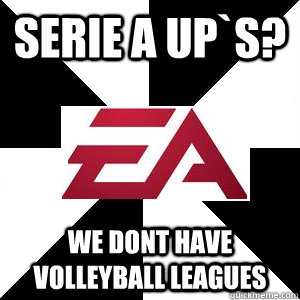 Serie a up`s? We dont have volleyball leagues  