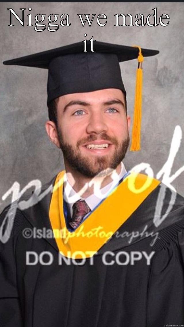 NIGGA WE MADE IT  Misc
