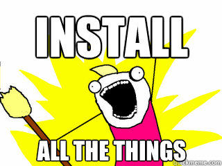 INSTALL ALL THE THINGS  All The Things