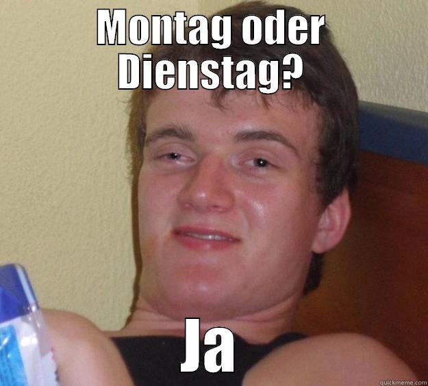 MONTAG ODER DIENSTAG? JA 10 Guy