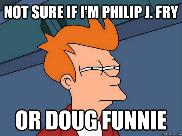 Not sure if i'm philip J. fry Or Doug funnie  Futurama Fry