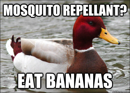 mosquito repellant? eat bananas  Malicious Advice Mallard