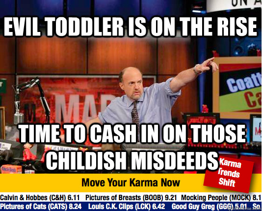 evil toddler is on the rise time to cash in on those childish misdeeds  Mad Karma with Jim Cramer