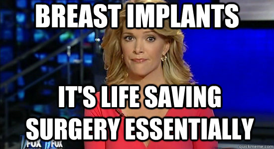 Breast Implants It's life saving surgery essentially  essentially megyn kelly