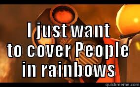  I JUST WANT TO COVER PEOPLE IN RAINBOWS Misc