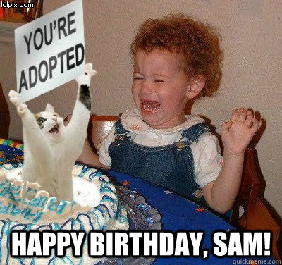  HAPPY BIRTHDAY, SAM!  Happy birthday