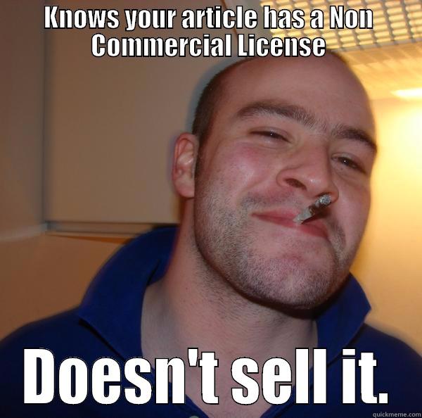 KNOWS YOUR ARTICLE HAS A NON COMMERCIAL LICENSE DOESN'T SELL IT. Good Guy Greg 