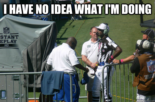 I have no idea what I'm doing  Instant Replay