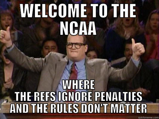 WELCOME TO THE NCAA WHERE THE REFS IGNORE PENALTIES AND THE RULES DON'T MATTER Misc