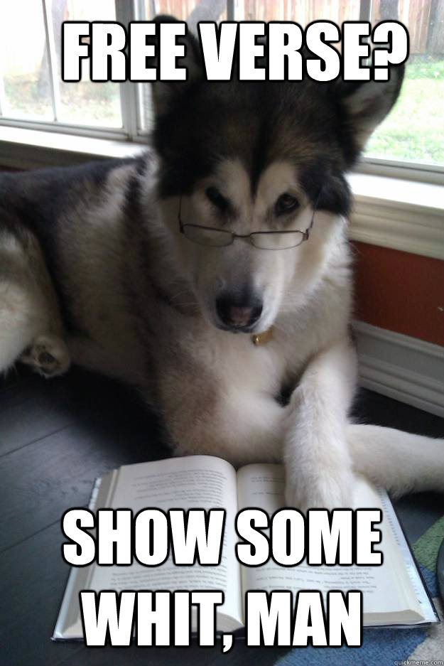 free verse? show some whit, man  Condescending Literary Pun Dog