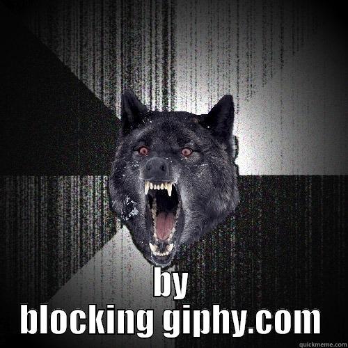  BY BLOCKING GIPHY.COM Insanity Wolf