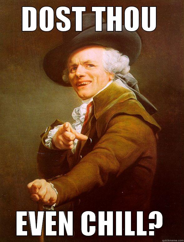 DOST THOU EVEN CHILL? Joseph Ducreux