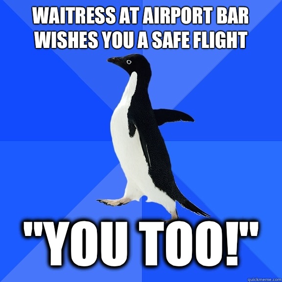 Waitress at airport bar wishes you a safe flight 