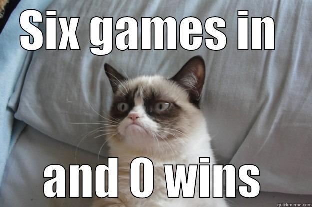SIX GAMES IN  AND 0 WINS Grumpy Cat