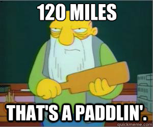 120 miles That's a paddlin'.  Paddlin Jasper
