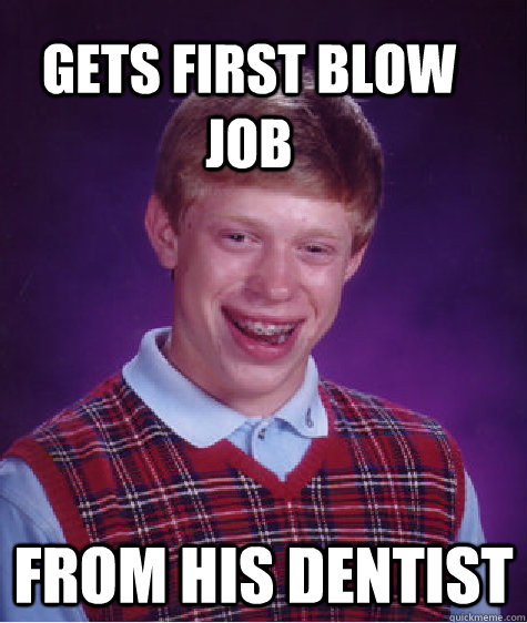 gets first blow job from his dentist  Bad Luck Brain