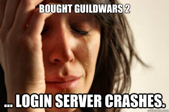 Bought guildwars 2 ... Login server crashes.  First World Problems