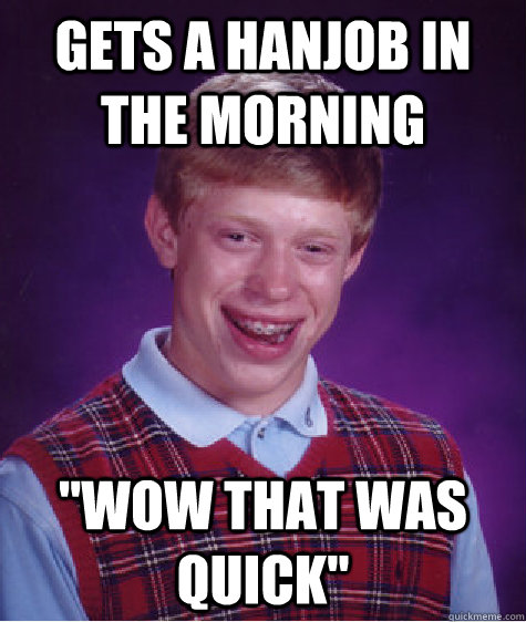 Gets a hanjob in the morning 