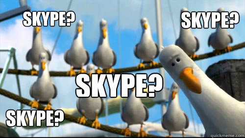 skype? SKYPE? skype? skype?  