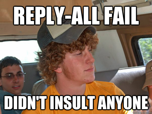 Reply-all Fail Didn't insult anyone - Reply-all Fail Didn't insult anyone  Success Guy Levine