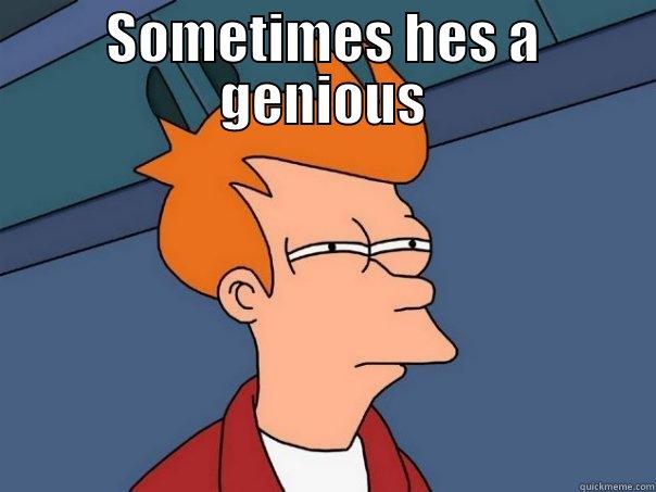 SOMETIMES HES A GENIOUS  Futurama Fry