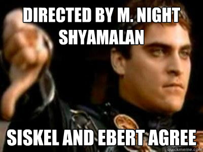 Directed by M. Night Shyamalan Siskel and Ebert agree  Downvoting Roman