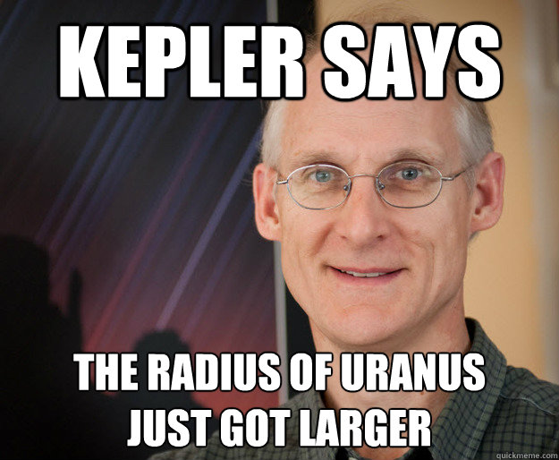 Kepler says The radius of Uranus 
just got larger - Kepler says The radius of Uranus 
just got larger  ragan