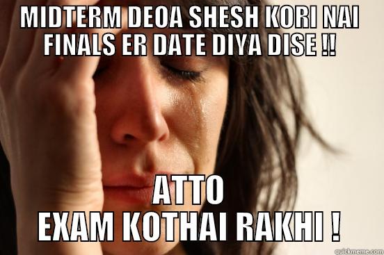 MIDTERM DEOA SHESH KORI NAI FINALS ER DATE DIYA DISE !! ATTO EXAM KOTHAI RAKHI ! First World Problems