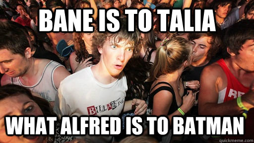 Bane is to Talia what alfred is to Batman  Sudden Clarity Clarence