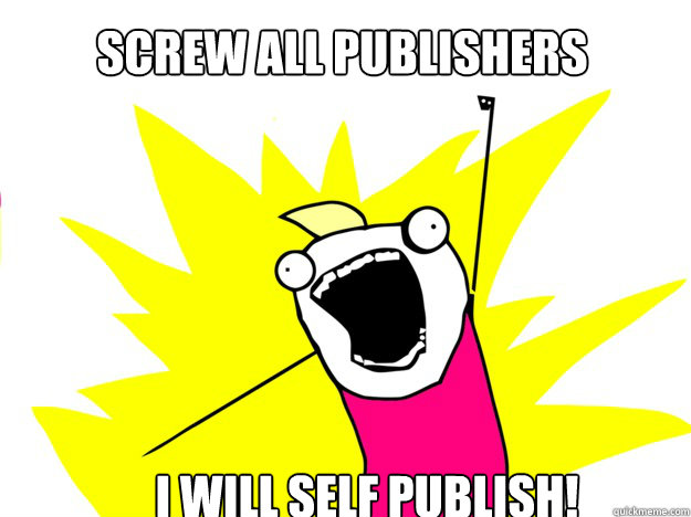 Screw all publishers I will self publish! - Screw all publishers I will self publish!  roommate award