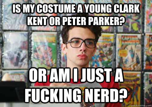 Is my costume a young Clark Kent or Peter Parker? Or am I just a fucking nerd?  