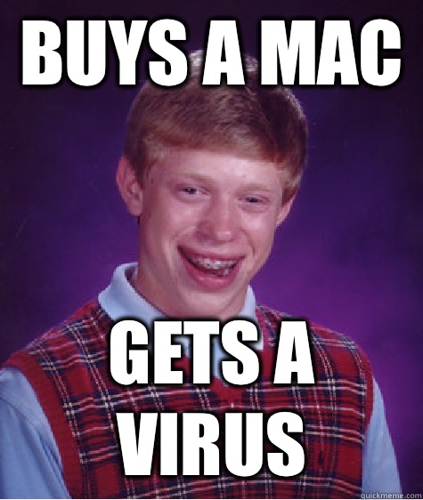Buys a Mac  Gets a virus  Bad Luck Brian