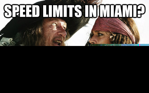 Speed Limits in Miami? more like guidelines than actual rules  Barbossa meme